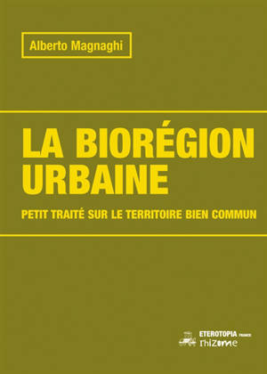 La biorégion urbaine : petit traité sur le territoire bien commun