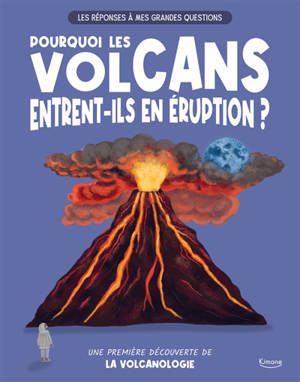 Pourquoi les volcans entrent-ils en éruption ? : une première découverte de la volcanologie