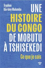 Une histoire du Congo, de Mobutu à Tshisekedi : ce que je sais