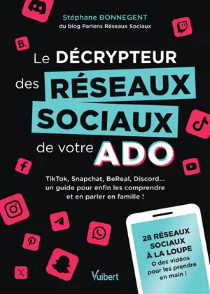 Le décrypteur des réseaux sociaux de votre ado : TikTok, Snapchat, BeReakn Discord... : un guide pour enfin les comprendre et en parler en famille