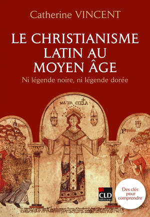 Le christianisme latin au Moyen Age : ni légende noire, ni légende dorée