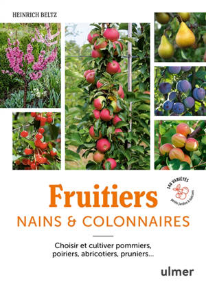 Fruitiers nains et colonnaires : choisir et cultiver pommiers, poiriers, abricotiers, pruniers : 140 variétés pour balcons et petits jardins