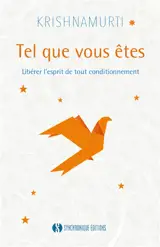 Tel que vous êtes : libérer l'esprit de tout conditionnement : les entretiens d'Ojai, 1955