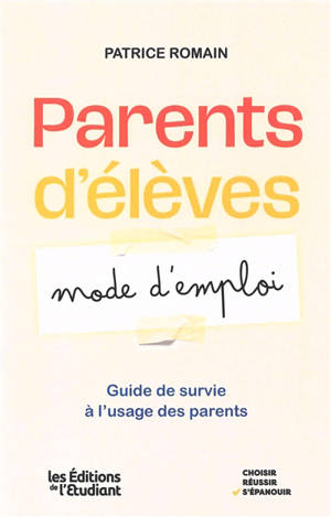 Parents d'élèves : mode d'emploi : guide de survie à l'usage des parents