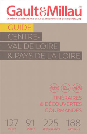 Guide Centre-Val de Loire & Pays de la Loire : itinéraires & découvertes gourmandes : 127 villes, 91 hôtels, 225 restaurants, 188 artisans
