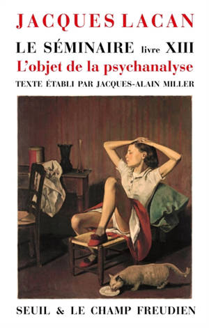 Le séminaire. Vol. 13. L'objet de la psychanalyse