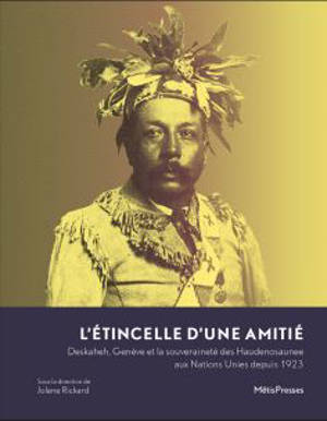 L'étincelle d'une amitié : Deskaheh, Genève et la souveraineté des Haudenosaunee aux Nations unies depuis 1923 : exposition, Genève, Quai Wilson, du 3 juillet au 16 août 2023