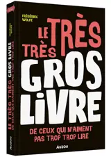 Le très très gros livre de ceux qui n'aiment pas trop trop lire