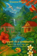 L'appel des gramoun : Carnet d'un voyage initiatique aux sources de l'île intense