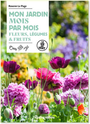 Mon jardin mois par mois : fleurs, légumes & fruits