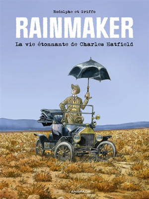 Rainmaker : la vie étonnante de Charles Hatfield