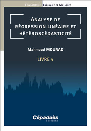 Econométrie expliquée et appliquée. Vol. 4. Analyse de régression linéaire et hétéroscédasticité