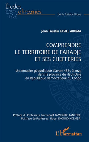 Comprendre le territoire de Faradje et ses chefferies : un annuaire géopolitique d'avant 1885 à 2025 dans la province du Haut-Uele en République démocratique du Congo