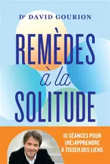 Remèdes à la solitude : 10 séances pour (ré)apprendre à tisser des liens