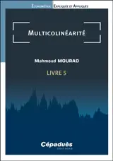 Econométrie expliquée et appliquée. Vol. 5. Multicolinéarité