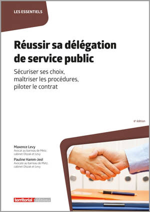 Réussir sa délégation de service public : sécuriser ses choix, maîtriser les procédures, piloter le contrat