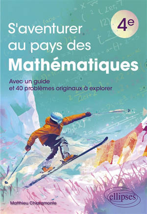S'aventurer au pays des mathématiques 4e : avec un guide et 40 problèmes originaux à explorer