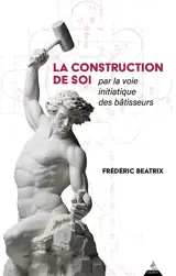 La construction de soi : par la voie initiatique des bâtisseurs
