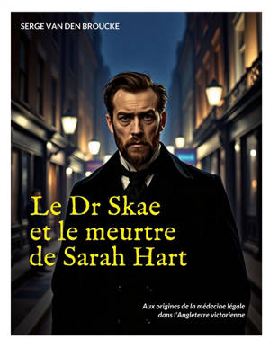 Le Dr Skae et le meurtre de Sarah Hart : Aux origines de la médecine légale dans l'Angleterre victorienne