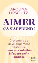 Aimer ça s'apprend ! : 7 chemins de développement relationnel pour une relation à l'autre enfin apaisée