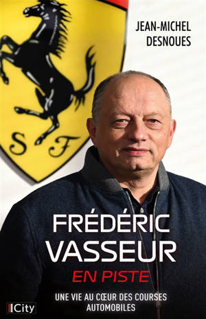 Frédéric Vasseur, en piste : une vie au coeur des courses automobiles