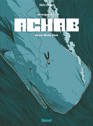 Achab : avant Moby Dick : intégrale