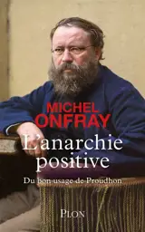 L'anarchie positive : du bon usage de Proudhon