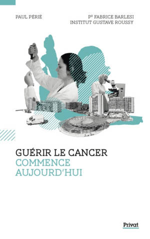Guérir le cancer au XXIe siècle : une aventure scientifique, médicale et humaine