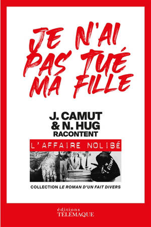 Je n'ai pas tué ma fille : J. Camut & N. Hug racontent l'affaire Nolibé