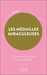 Les médailles miraculeuses : 71 invocations de saints pour le quotidien