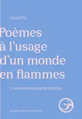 Poèmes à l'usage d'un monde en flammes : 19 voix pour raconter l'époque