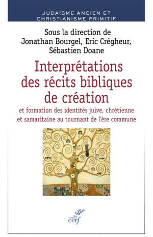 Interprétations des récits bibliques de la création : et formations des identités juive, chrétienne et samaritaine au tournant de l'ère commune