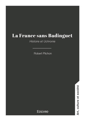 La France sans Badinguet : Histoire et Uchronie