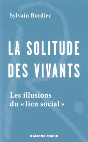 La solitude des vivants : les illusions du lien social