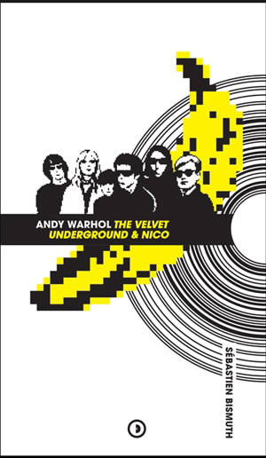 The Velvet Underground & Nico : Andy Warhol : épie le slow, lis et scie