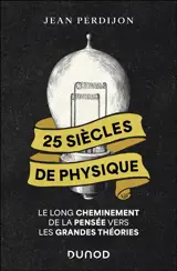 25 siècles de physique : le long cheminement de la pensée vers les grandes théories