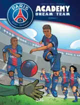 Paris Saint-Germain Academy : dream team : intégrale. Vol. 1