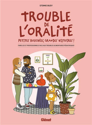 Trouble de l'oralité : petites bouchées, grandes histoires ! : familles et professionnels face aux troubles alimentaires pédiatriques