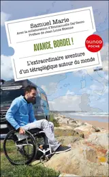 Avance, bordel ! : l'extraordinaire aventure d'un tétraplégique autour du monde