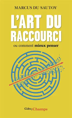 L'art du raccourci ou Comment mieux penser