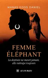 Femme éléphant : La destinée ne meurt jamais, elle rattrape toujours
