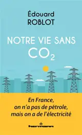 Notre vie sans CO2 : en France, on n'a pas de pétrole, mais on a de l'électricité