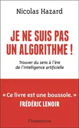 Je ne suis pas un algorithme ! : trouver du sens à l'ère de l'intelligence artificielle