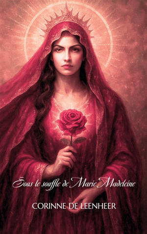 Sous le souffle de Marie-Madeleine : Textes et prières non religieuses pour se relier, aimer, se souvenir et renaître sous le souffle du sacré.