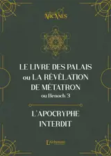 Le livre des palais ou La révélation de Métatron ou Henoch 3 : l'apocryphe interdit