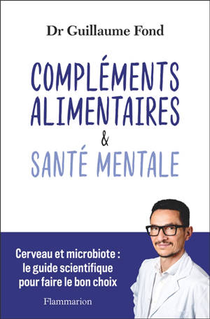 Compléments alimentaires & santé mentale : cerveau et microbiote : le guide scientifique