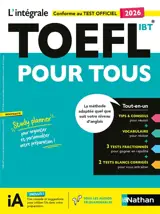 L'intégrale TOEFL iBT pour tous : la méthode adaptée quel que soit votre niveau d'anglais : conforme au test officiel 2026