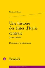 Une histoire des élites d'Italie centrale (Xe-XIIIe siècle) : dominer et distinguer