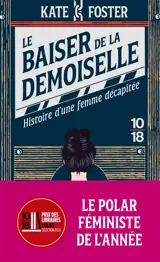 Le baiser de la demoiselle : histoire d'une femme décapitée