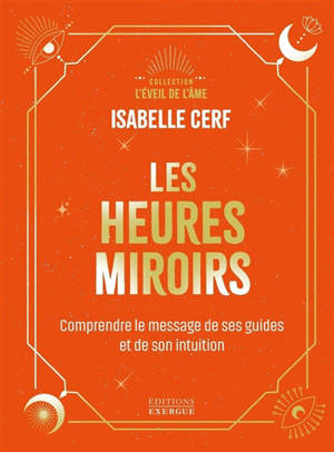 Les heures miroirs : comprendre le message de ses guides et de son intuition